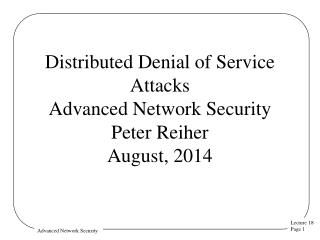 Distributed Denial of Service Attacks Advanced Network Security Peter Reiher August, 2014