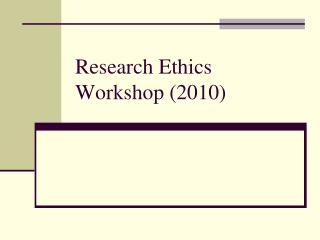 Research Ethics Workshop (2010)