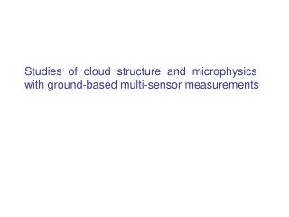 Studies of cloud structure and microphysics with ground-based multi-sensor measurements