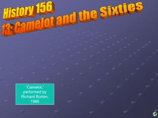 History 156 13: Camelot and the Sixties