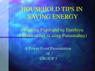 HOUSEHOLD TIPS IN SAVING ENERGY