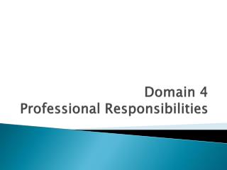 Domain 4 Professional Responsibilities