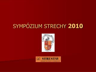 SYMPÓZIUM STRECHY 2010
