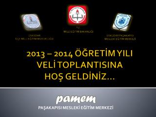 2013 – 2014 ÖĞRETİM YILI VELİ TOPLANTISINA HOŞ GELDİNİZ…