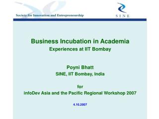 Business Incubation in Academia Experiences at IIT Bombay Poyni Bhatt SINE, IIT Bombay, India for