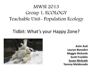 MWSI 2013 Group 1: ECOLOGY Teachable Unit- Population Ecology Tidbit: What’s your Happy Zone?