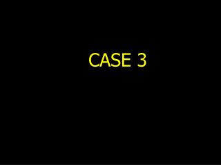 CASE 3