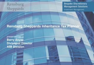 Rensburg Sheppards Inheritance Tax Planner presented by Barry Anysz Divisional Director