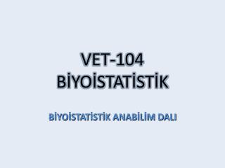 VET-104 BİYOİSTATİSTİK