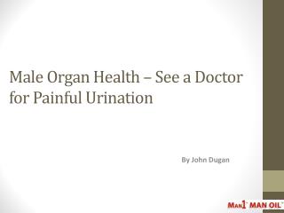 Male Organ Health – See a Doctor for Painful Urination