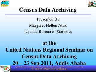 at the United Nations Regional Seminar on Census Data Archiving 20 – 23 Sep 2011, Addis Ababa