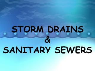 STORM DRAINS &amp; SANITARY SEWERS