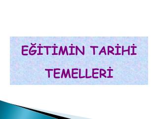 EĞİTİMİN TARİHİ TEMELLERİ