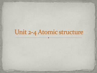 Unit 2-4 Atomic structure