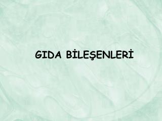 GIDA BİLEŞENLERİ