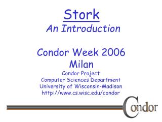 Stork An Introduction Condor Week 2006 Milan