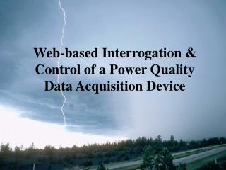 Web-based Interrogation &amp; Control of a Power Quality Data Acquisition Device