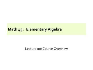 Math 45 : Elementary Algebra