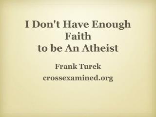 I Don't Have Enough Faith to be An Atheist