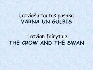 Latviešu tautas pasaka VĀRNA UN GULBIS Latvian fairytale THE CROW AND THE SWAN