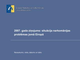 2007. gada ziņojums: situācija narkomānijas problēmas jomā Eiropā
