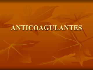 ANTICOAGULANTES