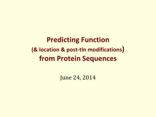 Predicting Function (&amp; location &amp; post- tln modifications ) from Protein Sequences