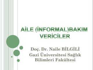 Doç. Dr. Naile BİLGİLİ Gazi Üniversitesi Sağlık Bilimleri Fakültesi