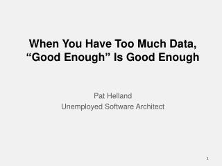 When You Have Too Much Data, “Good Enough” Is Good Enough