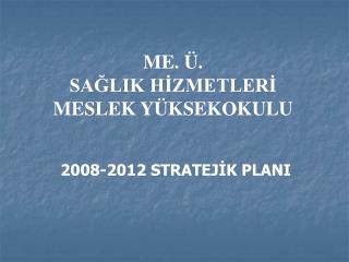 ME. Ü. SAĞLIK HİZMETLERİ MESLEK YÜKSEKOKULU