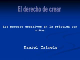 Los proceso creativos en la práctica con niños Daniel Calmels