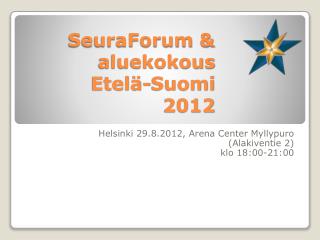 SeuraForum &amp; aluekokous Etelä-Suomi 2012