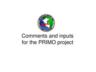 Comments and inputs for the PRIMO project