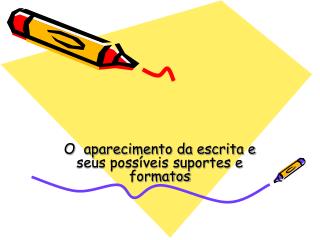 O aparecimento da escrita e seus possíveis suportes e formatos