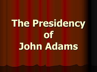 The Presidency of John Adams