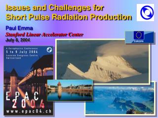 Issues and Challenges for Short Pulse Radiation Production Paul Emma