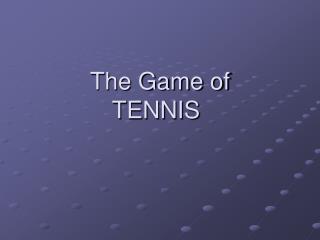 The Game of TENNIS