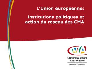 L’Union européenne: institutions politiques et action du réseau des CMA
