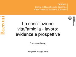 La conciliazione vita/famiglia - lavoro: evidenze e prospettive Francesco Longo