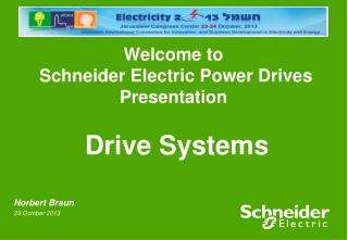 Welcome to Schneider Electric Power Drives Presentation Drive Systems