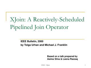 XJoin: A Reactively-Scheduled Pipelined Join Operator