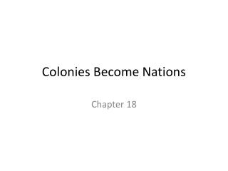 Colonies Become Nations