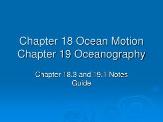 Chapter 18 Ocean Motion Chapter 19 Oceanography