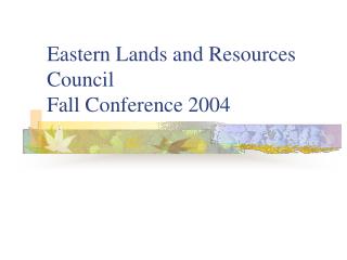 Eastern Lands and Resources Council Fall Conference 2004