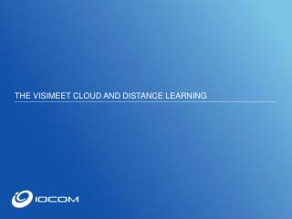 THE VISIMEET CLOUD AND DISTANCE LEARNING