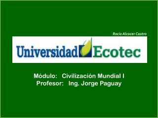 Módulo: Civilización Mundial I Profesor: Ing. Jorge Paguay