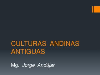 CULTURAS ANDINAS ANTIGUAS