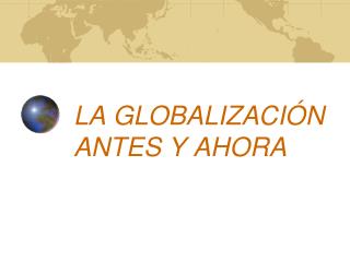 LA GLOBALIZACIÓN ANTES Y AHORA