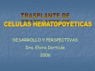 DESARROLLO Y PERSPECTIVAS Dra. Elvira Dorticós 2006