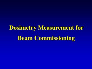 Dosimetry Measurement for Beam Commissioning